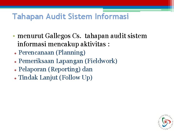 Tahapan Audit Sistem Informasi • menurut Gallegos Cs. tahapan audit sistem informasi mencakup aktivitas