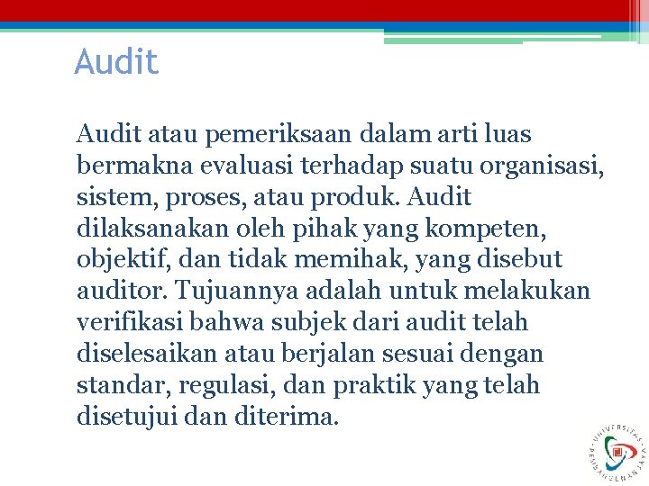 Audit atau pemeriksaan dalam arti luas bermakna evaluasi terhadap suatu organisasi, sistem, proses, atau