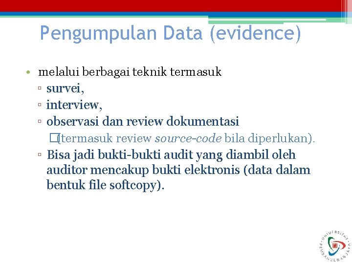 Pengumpulan Data (evidence) • melalui berbagai teknik termasuk ▫ survei, ▫ interview, ▫ observasi