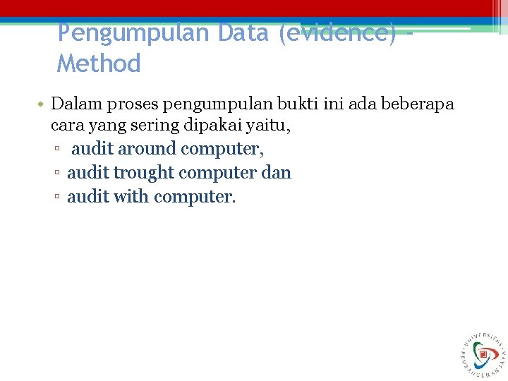 Pengumpulan Data (evidence) Method • Dalam proses pengumpulan bukti ini ada beberapa cara yang