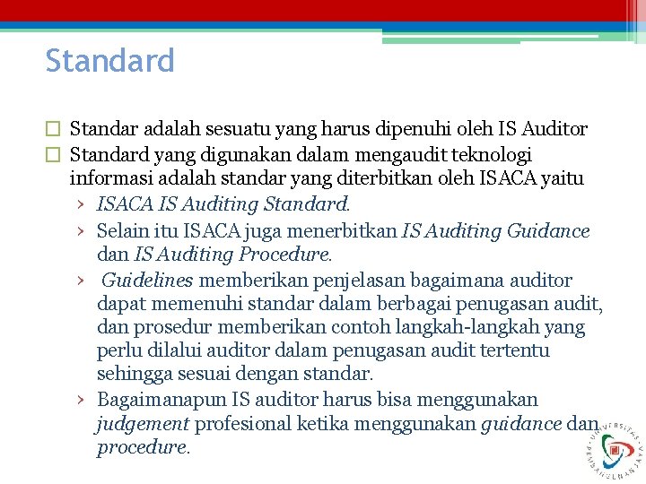 Standard � Standar adalah sesuatu yang harus dipenuhi oleh IS Auditor � Standard yang