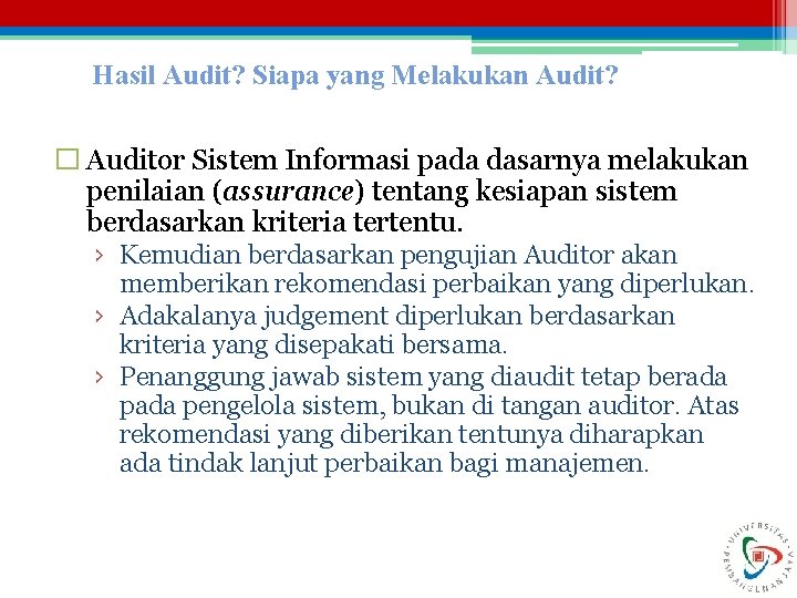 Hasil Audit? Siapa yang Melakukan Audit? � Auditor Sistem Informasi pada dasarnya melakukan penilaian