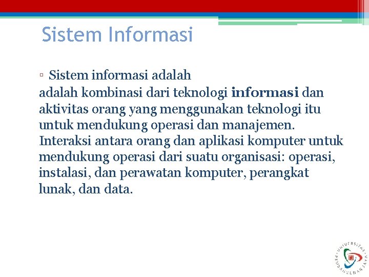 Sistem Informasi ▫ Sistem informasi adalah kombinasi dari teknologi informasi dan aktivitas orang yang