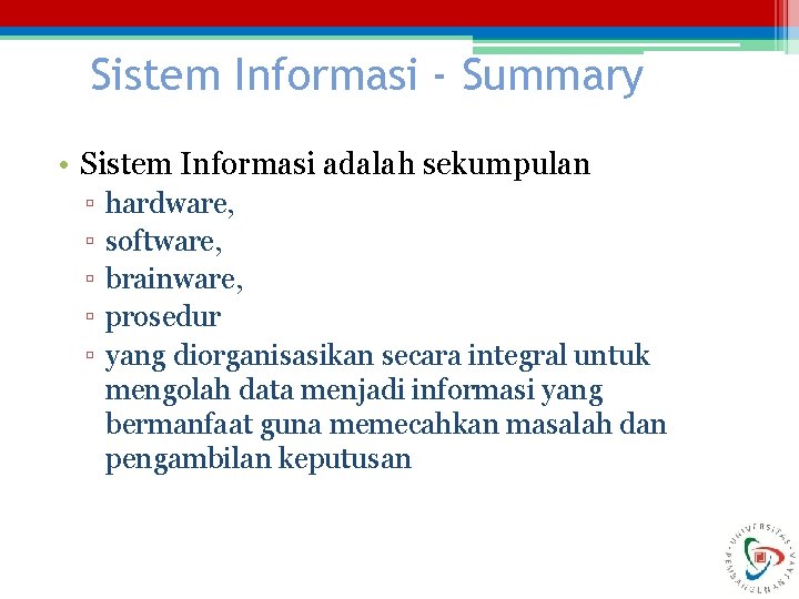 Sistem Informasi - Summary • Sistem Informasi adalah sekumpulan ▫ ▫ ▫ hardware, software,