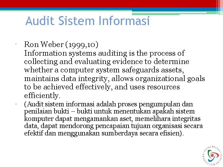 Audit Sistem Informasi Ron Weber (1999, 10) Information systems auditing is the process of