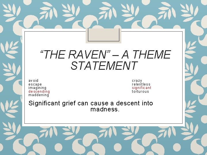 “THE RAVEN” – A THEME STATEMENT avoid escape imagining descending maddening crazy relentless significant