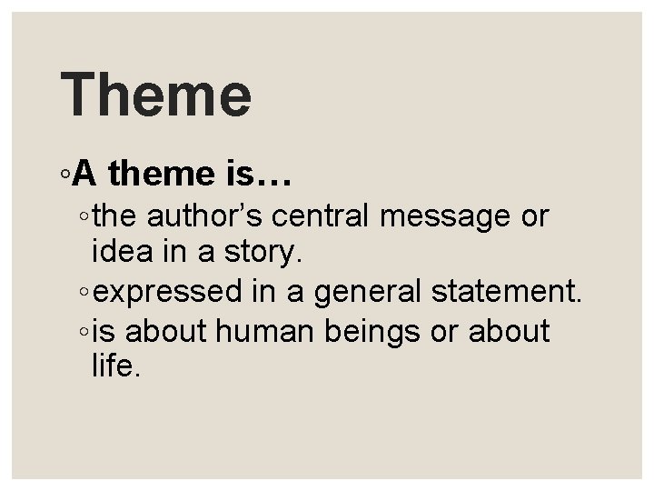 Theme ◦A theme is… ◦ the author’s central message or idea in a story.