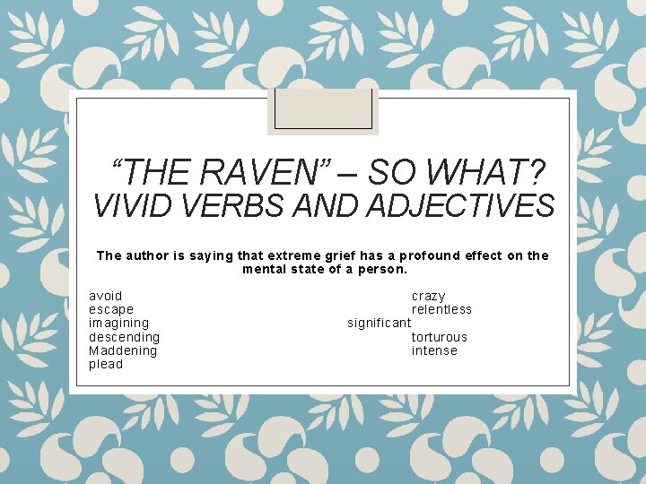 “THE RAVEN” – SO WHAT? VIVID VERBS AND ADJECTIVES The author is saying that