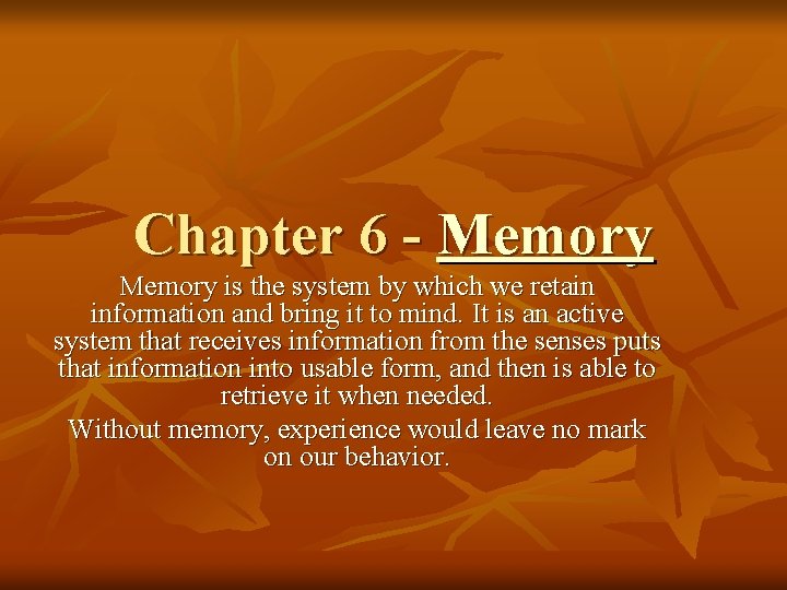 Chapter 6 - Memory is the system by which we retain information and bring