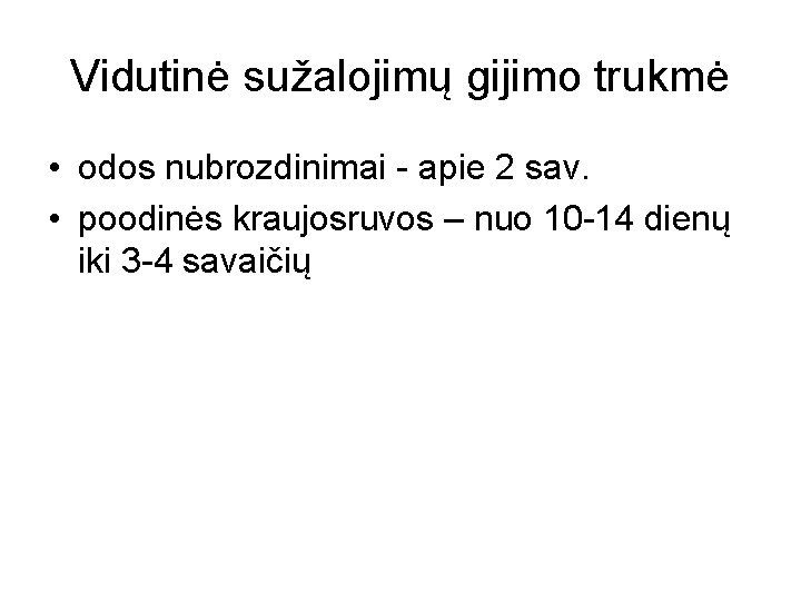 Vidutinė sužalojimų gijimo trukmė • odos nubrozdinimai - apie 2 sav. • poodinės kraujosruvos