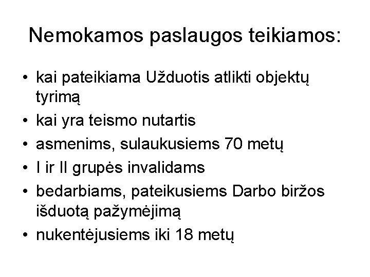 Nemokamos paslaugos teikiamos: • kai pateikiama Užduotis atlikti objektų tyrimą • kai yra teismo