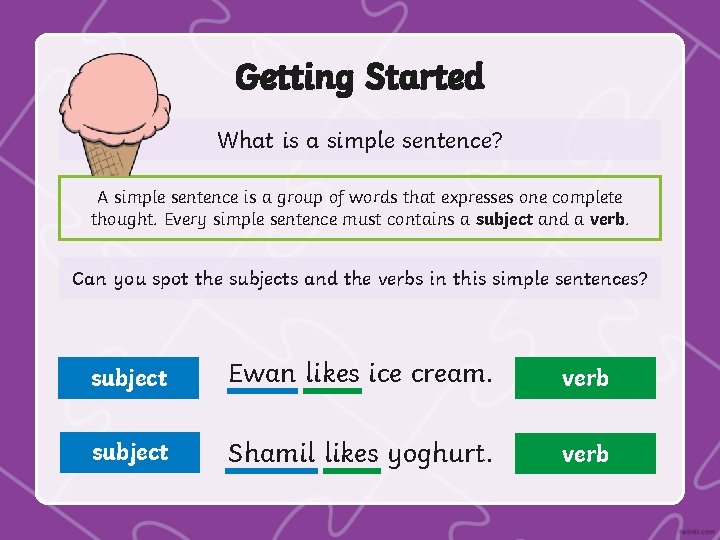 Getting Started What is a simple sentence? A simple sentence is a group of