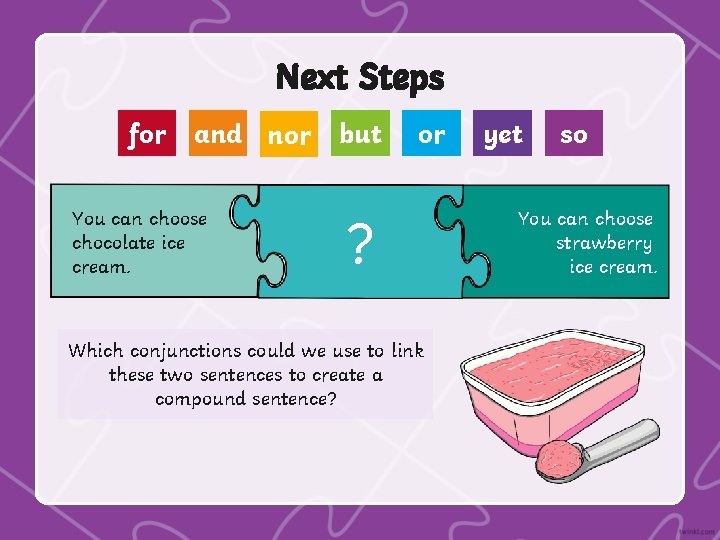 Next Steps for and nor You can choose chocolate ice cream. but or ?