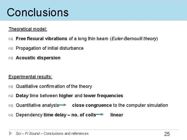 Conclusions Theoretical model: Free flexural vibrations of a long thin beam (Euler-Bernoulli theory) Propagation