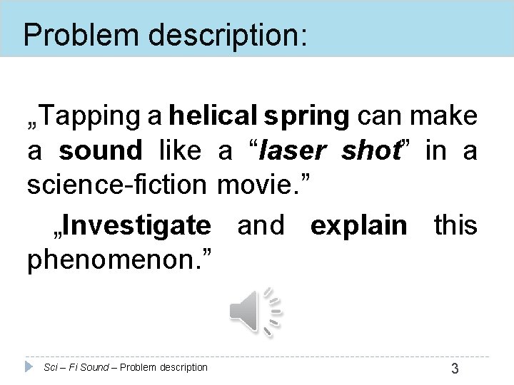 Problem description: „Tapping a helical spring can make a sound like a “laser shot”