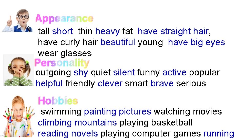 Appearance tall short thin heavy fat have straight hair, have curly hair beautiful young