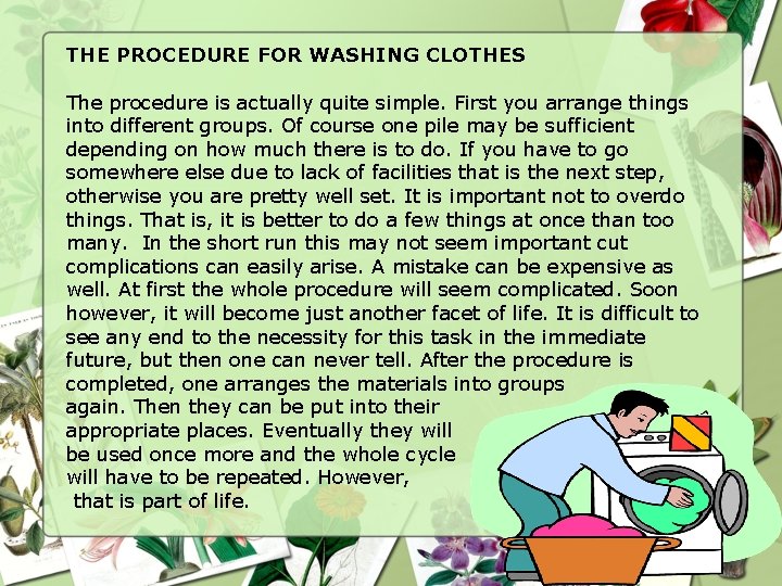 THE PROCEDURE FOR WASHING CLOTHES The procedure is actually quite simple. First you arrange