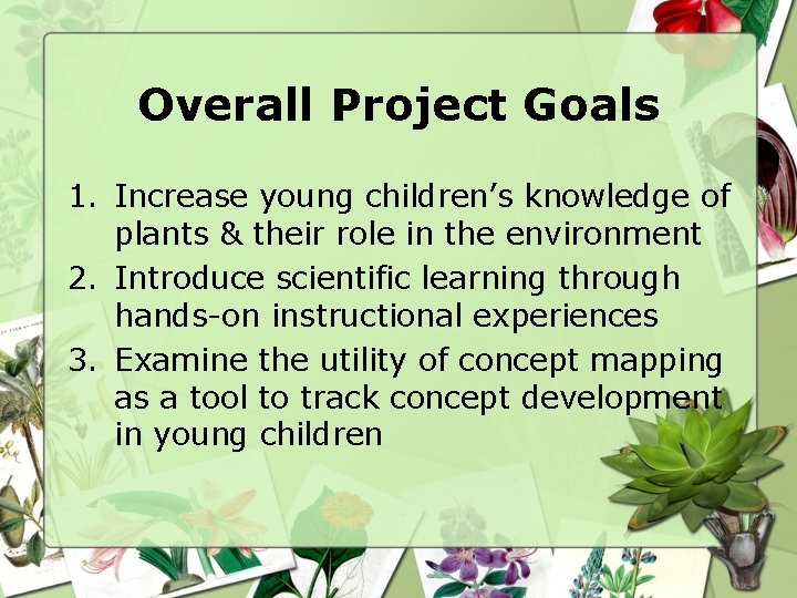 Overall Project Goals 1. Increase young children’s knowledge of plants & their role in