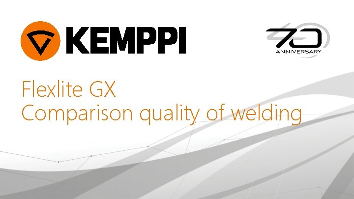Flexlite GX Comparison quality of welding 