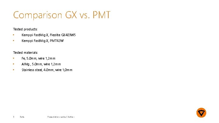 Comparison GX vs. PMT Tested products: • Kemppi Fast. Mig X, Flexlite GX 403