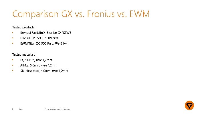 Comparison GX vs. Fronius vs. EWM Tested products: • Kemppi Fast. Mig X, Flexlite