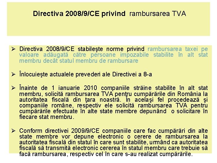  Directiva 2008/9/CE privind rambursarea TVA Directiva 2008/9/CE stabileşte norme privind rambursarea taxei pe