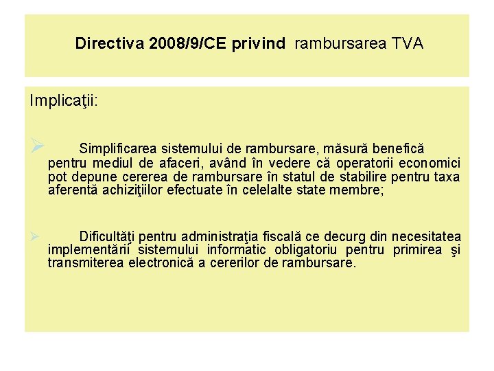  Directiva 2008/9/CE privind rambursarea TVA Implicaţii: Simplificarea sistemului de rambursare, măsură benefică pentru
