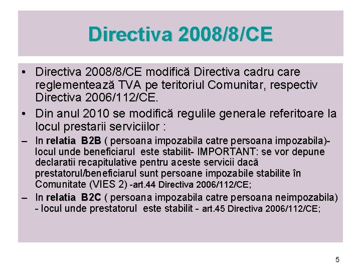 Directiva 2008/8/CE • Directiva 2008/8/CE modifică Directiva cadru care reglementează TVA pe teritoriul Comunitar,