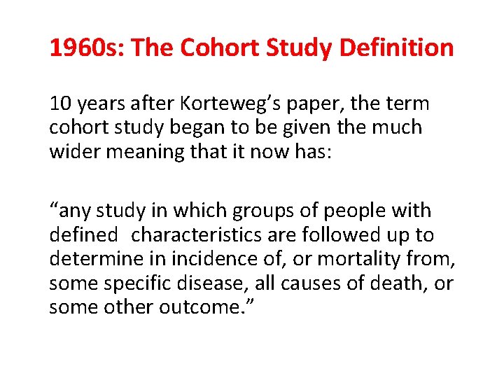 1960 s: The Cohort Study Definition 10 years after Korteweg’s paper, the term cohort