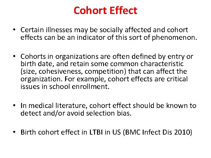 Cohort Effect • Certain illnesses may be socially affected and cohort effects can be