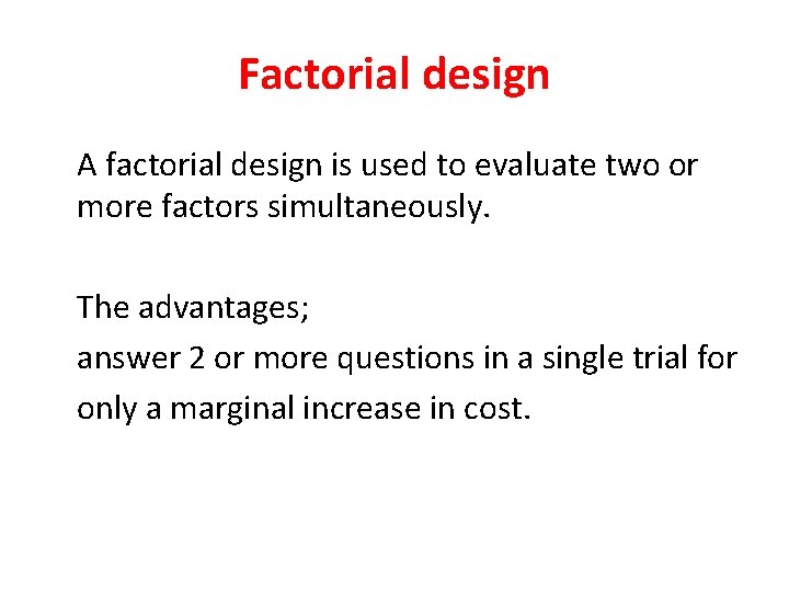 Factorial design A factorial design is used to evaluate two or more factors simultaneously.