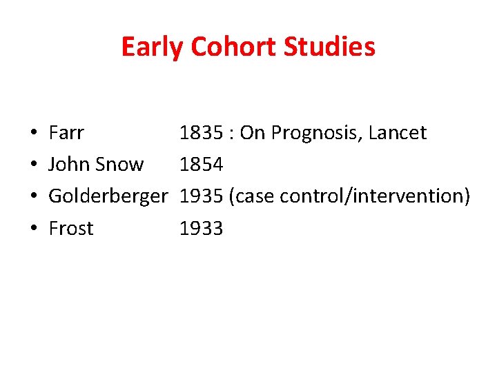 Early Cohort Studies • • Farr John Snow Golderberger Frost 1835 : On Prognosis,