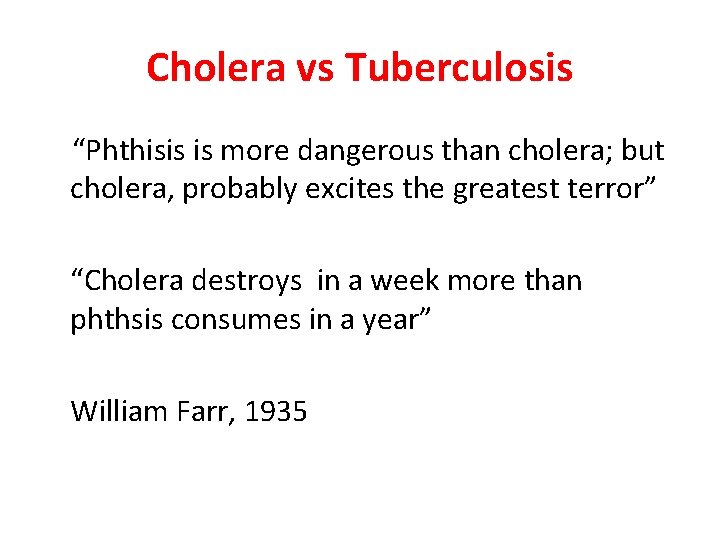 Cholera vs Tuberculosis “Phthisis is more dangerous than cholera; but cholera, probably excites the