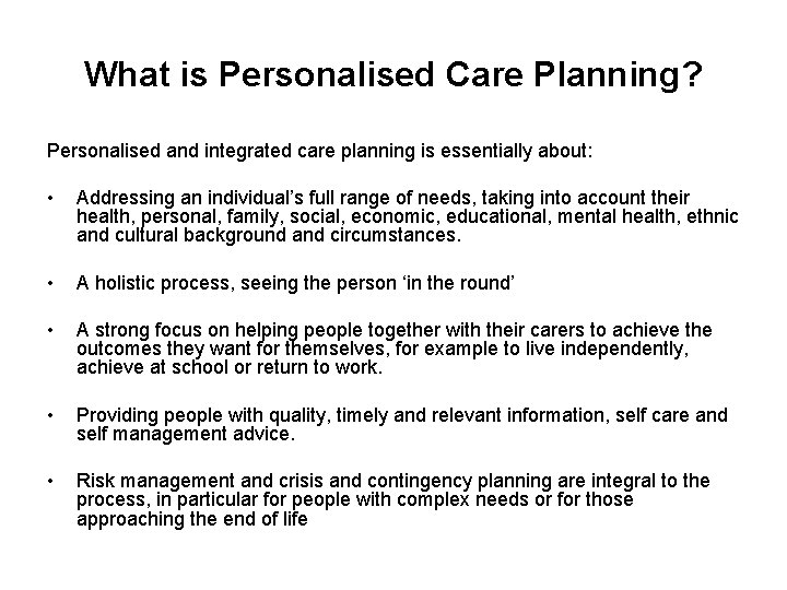 What is Personalised Care Planning? Personalised and integrated care planning is essentially about: •