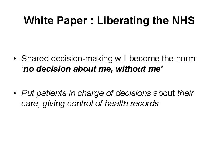 White Paper : Liberating the NHS • Shared decision-making will become the norm: ‘no