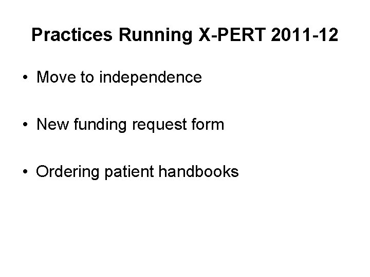 Practices Running X-PERT 2011 -12 • Move to independence • New funding request form