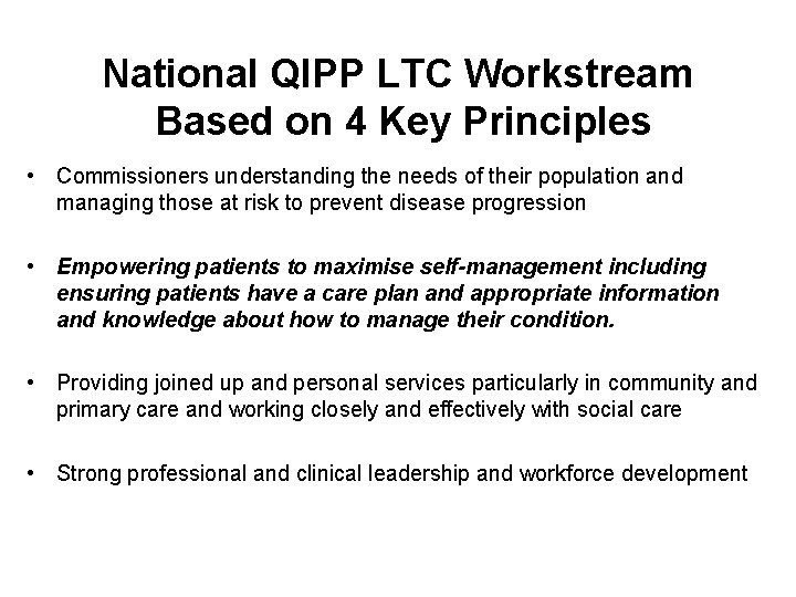 National QIPP LTC Workstream Based on 4 Key Principles • Commissioners understanding the needs