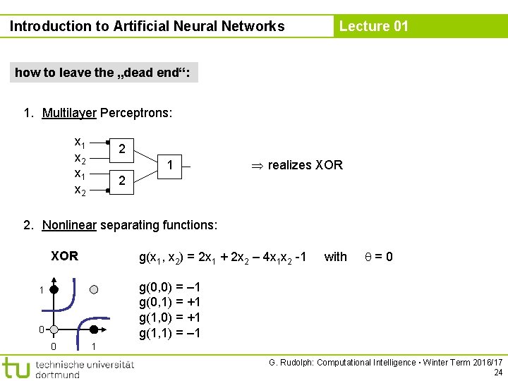 Introduction to Artificial Neural Networks Lecture 01 how to leave the „dead end“: 1.