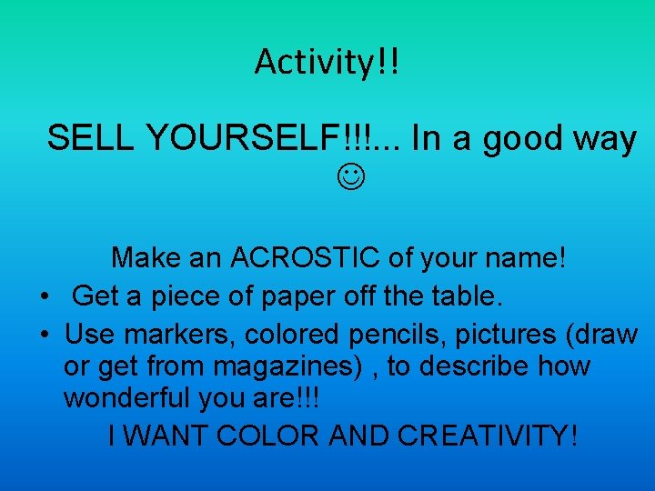 Activity!! SELL YOURSELF!!!. . . In a good way Make an ACROSTIC of your