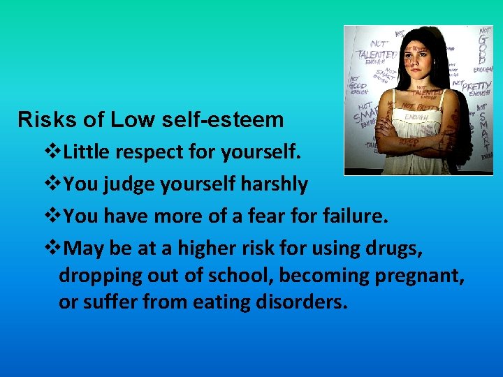 Risks of Low self-esteem v. Little respect for yourself. v. You judge yourself harshly