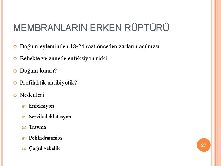 MEMBRANLARIN ERKEN RÜPTÜRÜ Doğum eyleminden 18 -24 saat önceden zarların açılması Bebekte ve annede