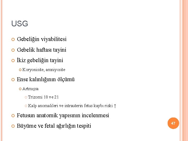 USG Gebeliğin viyabilitesi Gebelik haftası tayini İkiz gebeliğin tayini Koryonisite, amniyosite Ense kalınlığının ölçümü