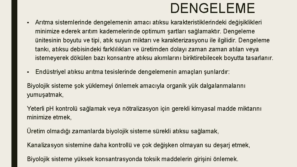 DENGELEME ▪ Arıtma sistemlerinde dengelemenin amacı atıksu karakteristiklerindeki değişiklikleri minimize ederek arıtım kademelerinde optimum
