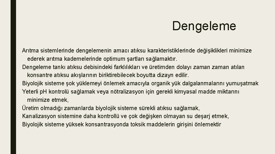 Dengeleme Arıtma sistemlerinde dengelemenin amacı atıksu karakteristiklerinde değişiklikleri minimize ederek arıtma kademelerinde optimum şartları