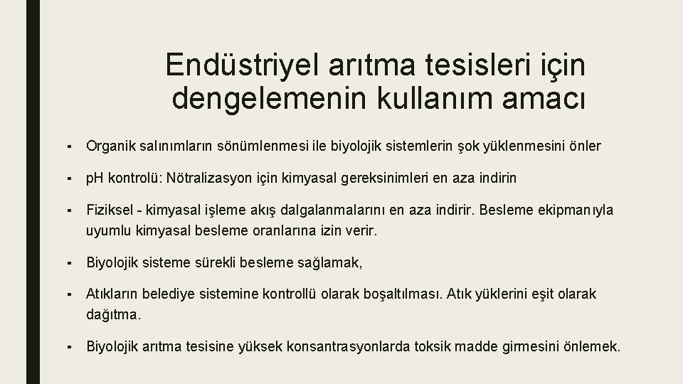 Endüstriyel arıtma tesisleri için dengelemenin kullanım amacı ▪ Organik salınımların sönümlenmesi ile biyolojik sistemlerin