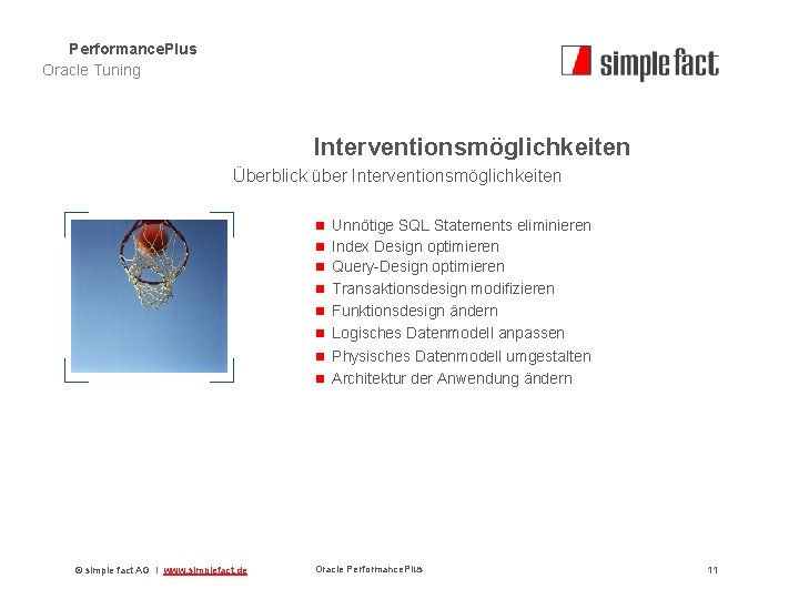 Performance. Plus Oracle Tuning Interventionsmöglichkeiten Überblick über Interventionsmöglichkeiten n Unnötige SQL Statements eliminieren n