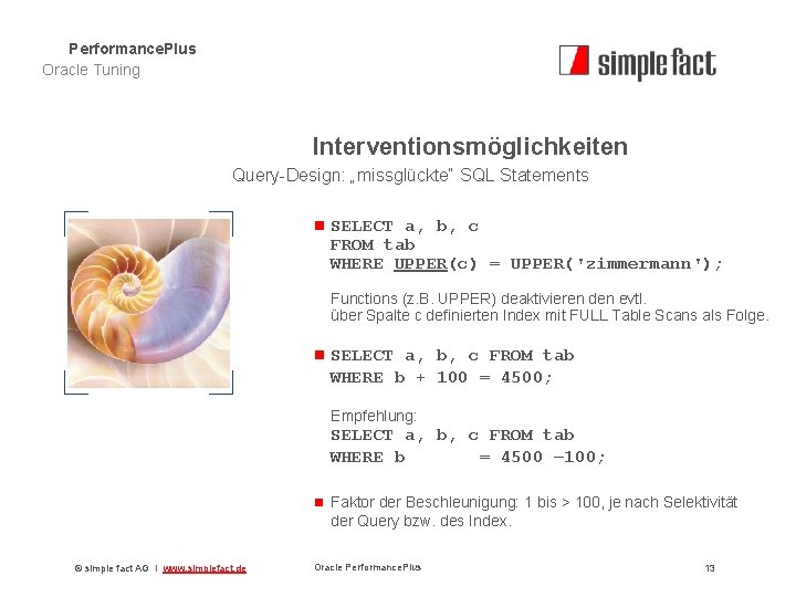 Performance. Plus Oracle Tuning Interventionsmöglichkeiten Query-Design: „missglückte“ SQL Statements n SELECT a, b, c