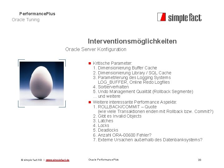 Performance. Plus Oracle Tuning Interventionsmöglichkeiten Oracle Server Konfiguration n Kritische Parameter: 1. Dimensionierung Buffer