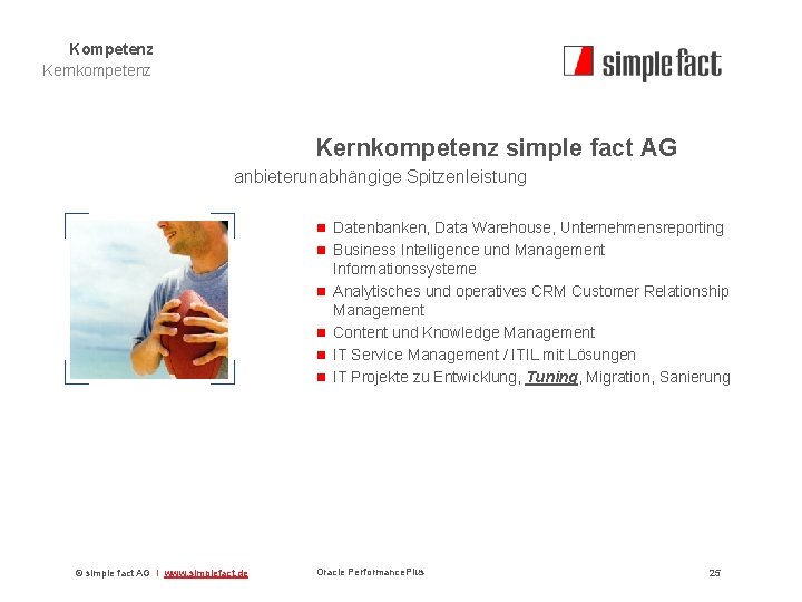 Kompetenz Kernkompetenz simple fact AG anbieterunabhängige Spitzenleistung n Datenbanken, Data Warehouse, Unternehmensreporting n Business