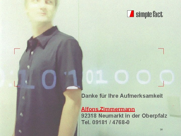 Danke für Ihre Aufmerksamkeit Alfons. Zimmermann 92318 Neumarkt in der Oberpfalz Tel. 09181 /